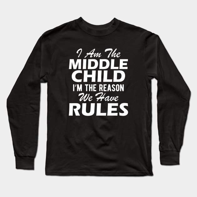 Middle Child - I'm the reason we have rules Long Sleeve T-Shirt by KC Happy Shop